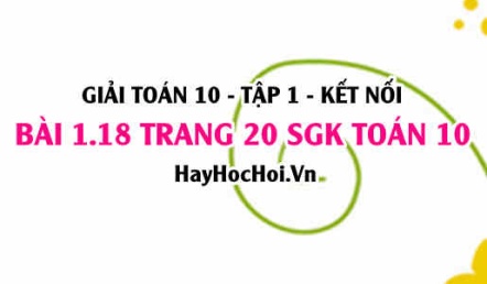 Giải bài 1.18 trang 20 Toán 10 Tập 1 SGK Kết nối tri thức